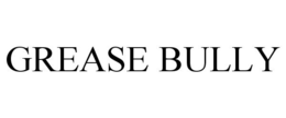 GREASE BULLY trademark