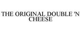 THE ORIGINAL DOUBLE 'N CHEESE trademark