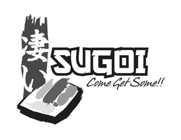SUGOI COME GET SOME!! trademark