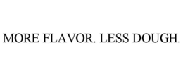 MORE FLAVOR. LESS DOUGH. trademark