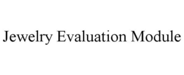 JEWELRY EVALUATION MODULE trademark