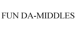 FUN DA-MIDDLES trademark
