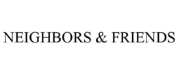 NEIGHBORS & FRIENDS trademark