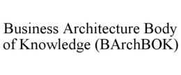 BUSINESS ARCHITECTURE BODY OF KNOWLEDGE (BARCHBOK) trademark