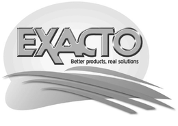 EXACTO BETTER PRODUCTS, REAL SOLUTIONS trademark