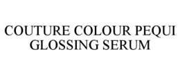 COUTURE COLOUR PEQUI GLOSSING SERUM trademark