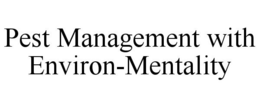 PEST MANAGEMENT WITH ENVIRON-MENTALITY trademark