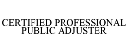 CERTIFIED PROFESSIONAL PUBLIC ADJUSTER trademark