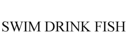 SWIM DRINK FISH trademark