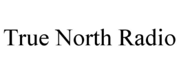 TRUE NORTH RADIO trademark