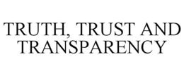 TRUTH, TRUST AND TRANSPARENCY trademark