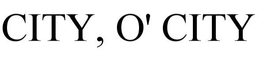 CITY, O' CITY trademark