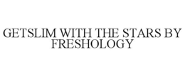 GETSLIM WITH THE STARS BY FRESHOLOGY trademark