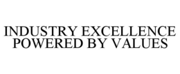 INDUSTRY EXCELLENCE POWERED BY VALUES trademark