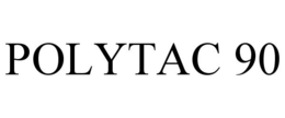 POLYTAC 90 trademark