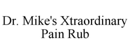 DR. MIKE'S XTRAORDINARY PAIN RUB trademark