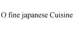 O FINE JAPANESE CUISINE trademark