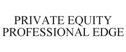 PRIVATE EQUITY PROFESSIONAL EDGE trademark
