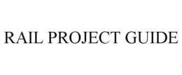 RAIL PROJECT GUIDE trademark