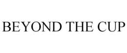 BEYOND THE CUP trademark