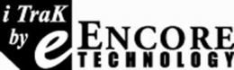 I TRAK BY E ENCORE TECHNOLOGY trademark