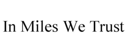 IN MILES WE TRUST trademark