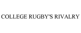 COLLEGE RUGBY'S RIVALRY trademark
