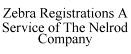 ZEBRA REGISTRATIONS A SERVICE OF THE NELROD COMPANY trademark