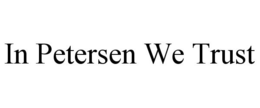 IN PETERSEN WE TRUST trademark