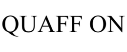QUAFF ON trademark