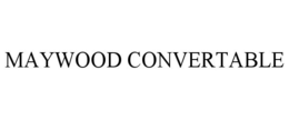 MAYWOOD CONVERTABLE trademark