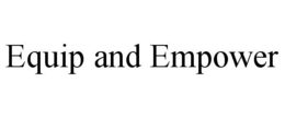 EQUIP AND EMPOWER trademark