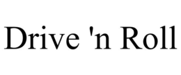 DRIVE 'N ROLL trademark