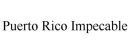 PUERTO RICO IMPECABLE trademark