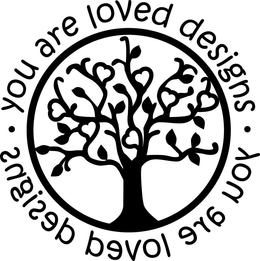 YOU ARE LOVED DESIGNS YOU ARE LOVED DESIGNS trademark