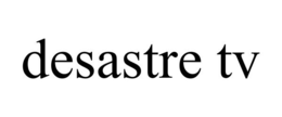 DESASTRE TV trademark