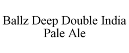 BALLZ DEEP DOUBLE INDIA PALE ALE trademark