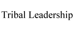 TRIBAL LEADERSHIP trademark