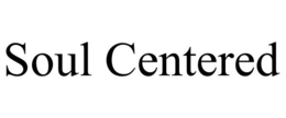 SOUL CENTERED trademark