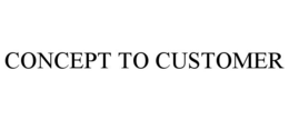 CONCEPT TO CUSTOMER trademark