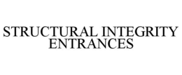 STRUCTURAL INTEGRITY ENTRANCES trademark
