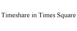 TIMESHARE IN TIMES SQUARE trademark