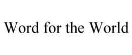 WORD FOR THE WORLD trademark