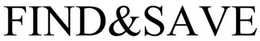 FIND&SAVE trademark