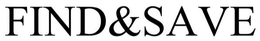 FIND & SAVE trademark