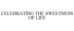 CELEBRATING THE SWEETNESS OF LIFE trademark