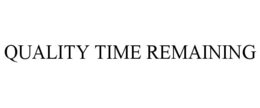 QUALITY TIME REMAINING trademark
