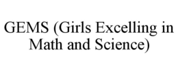 GEMS (GIRLS EXCELLING IN MATH AND SCIENCE) trademark