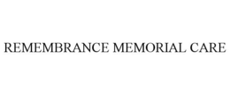 REMEMBRANCE MEMORIAL CARE trademark