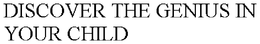 DISCOVER THE GENIUS IN YOUR CHILD trademark